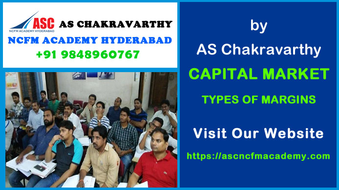 ASC NCFM Academy Hyderabad For Stock Market Courses : Capital Market Types of Margins. Best Stock Market Technical Analysis Training Institute in Hyderabad