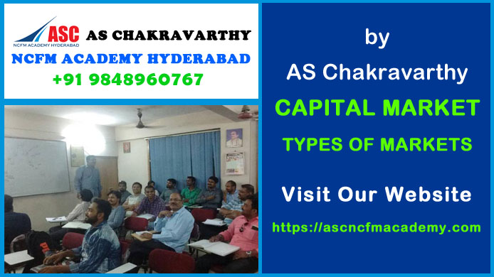 ASC NCFM Academy Hyderabad For Stock Market Courses : Types of Markets in Capital Market. Best Stock Market Technical Analysis Training Institute in Hyderabad